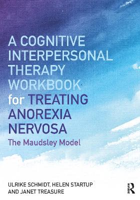 Cognitive-Interpersonal Therapy Workbook for Treating Anorexia Nervosa: The Maudsley Model