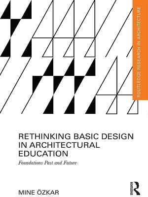 Rethinking Basic Design in Architectural Education: Foundations Past and Future