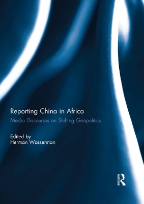 Reporting China in Africa: Media Discourses on Shifting Geopolitics