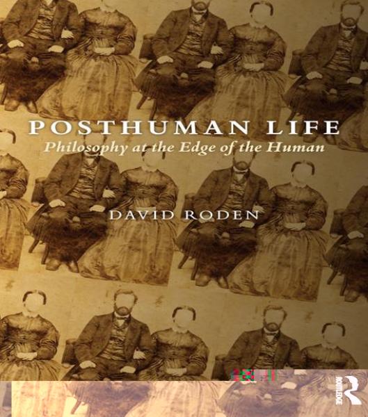 Posthuman Life: Philosophy at the Edge of the Human
