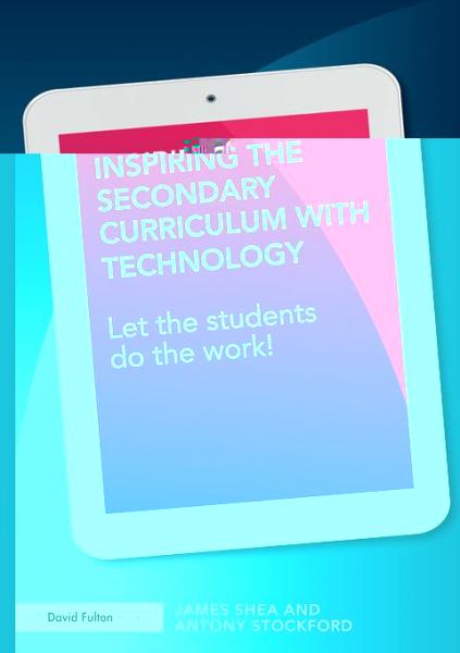 Inspiring the Secondary Curriculum with Technology: Let the students do the work!