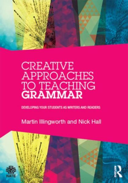 Creative Approaches to Teaching Grammar: Developing your students as writers and readers