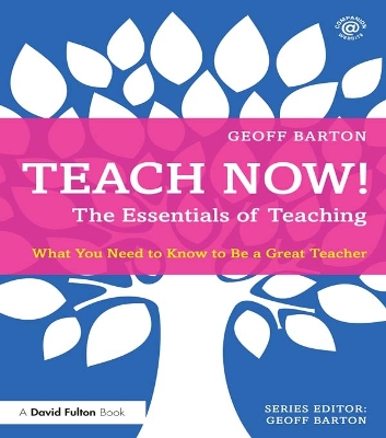 Teach Now! The Essentials of Teaching: What You Need to Know to Be a Great Teacher