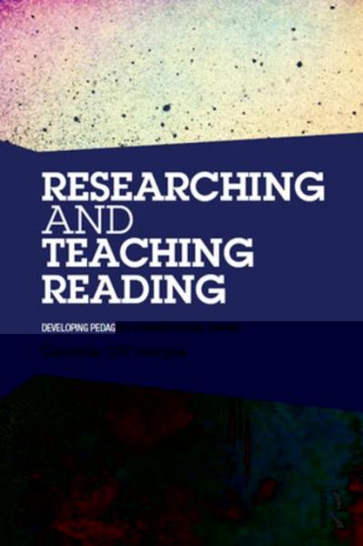 Researching and Teaching Reading: Developing pedagogy through critical enquiry