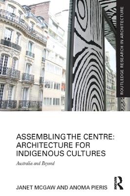Assembling the Centre: Architecture for Indigenous Cultures: Australia and Beyond