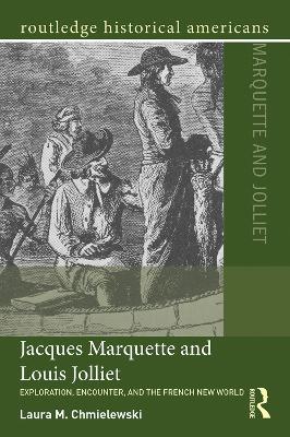 Jacques Marquette and Louis Jolliet: Exploration, Encounter, and the French New World