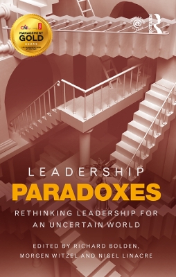 Leadership Paradoxes: Rethinking Leadership for an Uncertain World