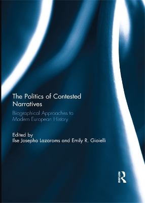 Politics of Contested Narratives: Biographical Approaches to Modern European History