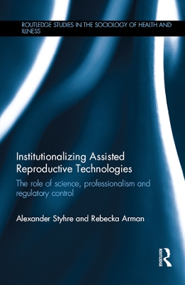 Institutionalizing Assisted Reproductive Technologies: The Role of Science, Professionalism, and Regulatory Control