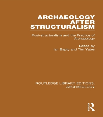 Archaeology After Structuralism: Post-structuralism and the Practice of Archaeology