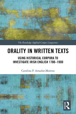 Orality in Written Texts: Using Historical Corpora to Investigate Irish English 1700-1900