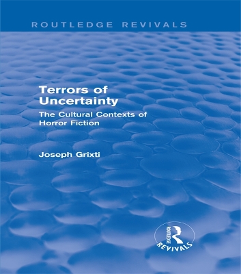 Terrors of Uncertainty (Routledge Revivals): The Cultural Contexts of Horror Fiction