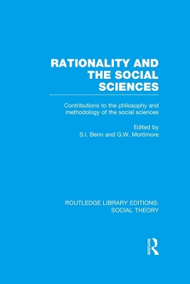 Rationality and the Social Sciences (RLE Social Theory): Contributions to the Philosophy and Methodology of the Social Sciences