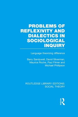 Problems of Reflexivity and Dialectics in Sociological Inquiry (RLE Social Theory): Language Theorizing Difference