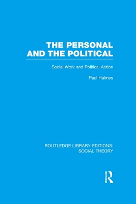 Personal and the Political (RLE Social Theory): Social Work and Political Action
