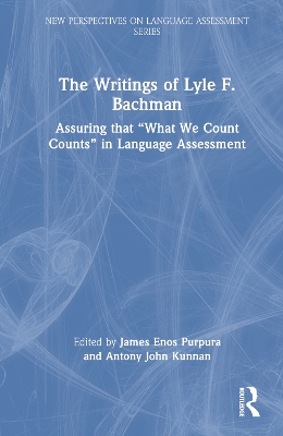 Writings of Lyle F. Bachman: Assuring that &quote;What We Count Counts&quote; in Language Assessment