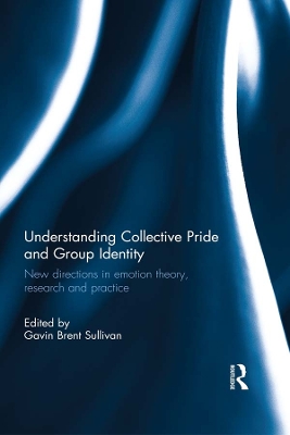 Understanding Collective Pride and Group Identity: New directions in emotion theory, research and practice