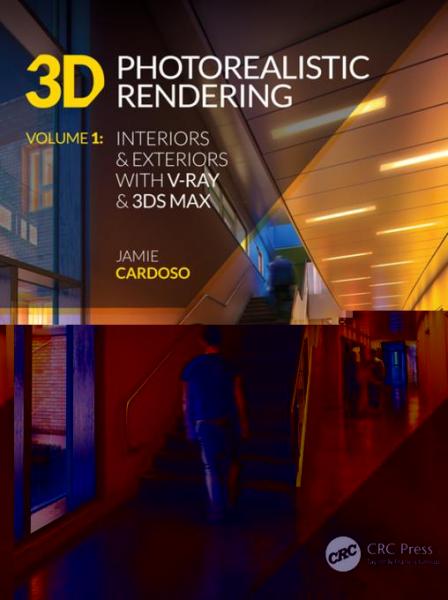 3D Photorealistic Rendering: Interiors & Exteriors with V-Ray and 3ds Max