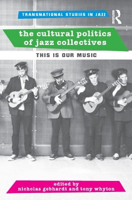 Cultural Politics of Jazz Collectives: This Is Our Music