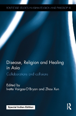 Disease, Religion and Healing in Asia: Collaborations and Collisions