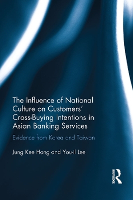 The Influence of National Culture on Customers'' Cross-Buying Intentions in Asian Banking Services: Evidence from Korea and Taiwan