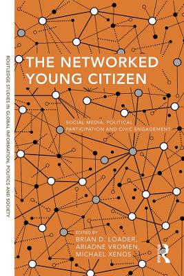 Networked Young Citizen: Social Media, Political Participation and Civic Engagement