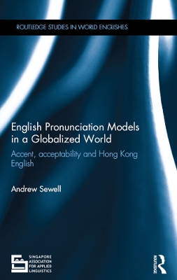 English Pronunciation Models in a Globalized World: Accent, Acceptability and Hong Kong English