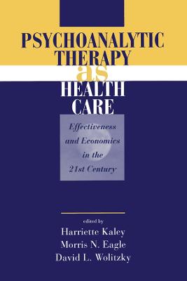 Psychoanalytic Therapy as Health Care: Effectiveness and Economics in the 21st Century