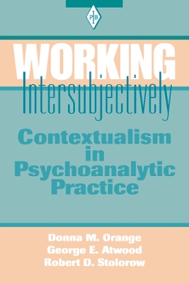 Working Intersubjectively: Contextualism in Psychoanalytic Practice