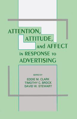 Attention, Attitude, and Affect in Response To Advertising