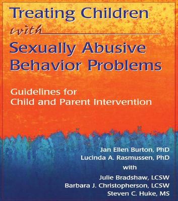 Treating Children with Sexually Abusive Behavior Problems: Guidelines for Child and Parent Intervention