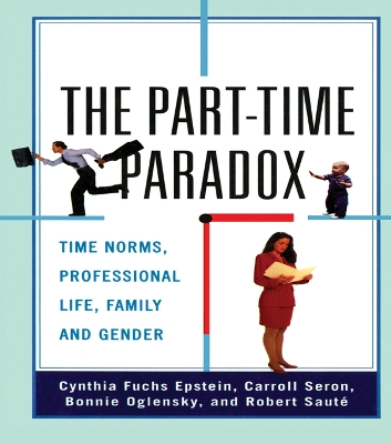 Part-time Paradox: Time Norms, Professional Life, Family and Gender
