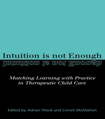 Intuition is not Enough: Matching Learning with Practice in Therapeutic Child Care