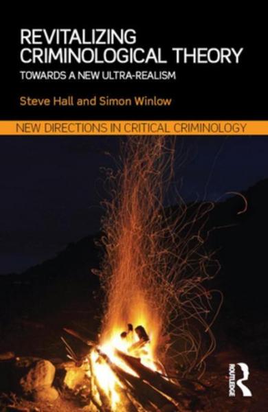 Revitalizing Criminological Theory:: Towards a new Ultra-Realism