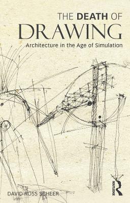 The Death of Drawing: Architecture in the Age of Simulation