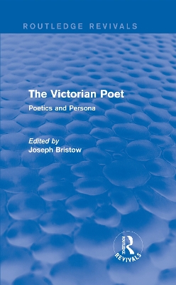 Victorian Poet (Routledge Revivals): Poetics and Persona