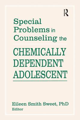 Special Problems in Counseling the Chemically Dependent Adolescent