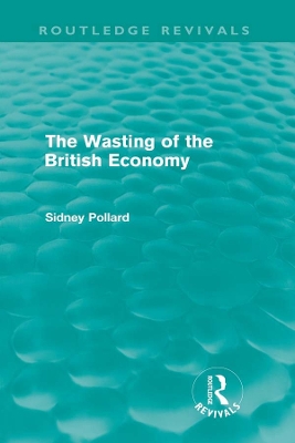 Wasting of the British Economy (Routledge Revivals)
