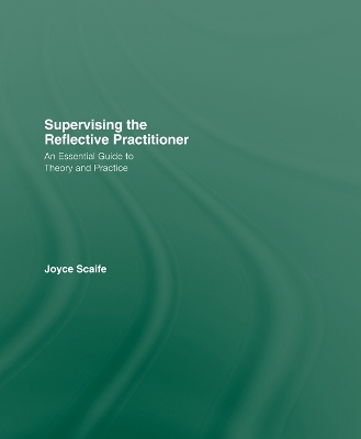 Supervising the Reflective Practitioner: An Essential Guide to Theory and Practice