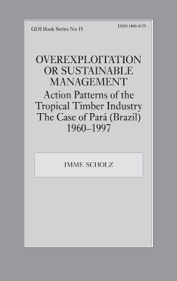 Overexploitation or Sustainable Management? Action Patterns of the Tropical Timber Industry: The Case of Para (Brazil) 1960-1997