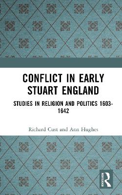 Conflict in Early Stuart England: Studies in Religion and Politics 1603-1642