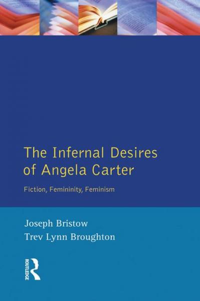 Infernal Desires of Angela Carter: Fiction, Femininity, Feminism
