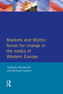 Markets and Myths: Forces For Change In the European Media