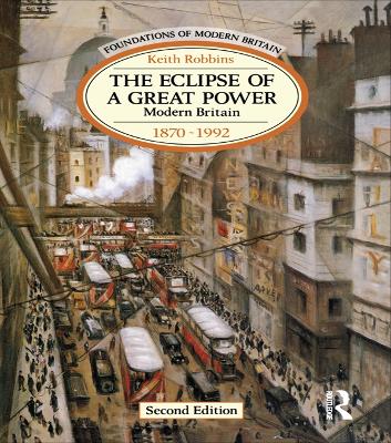 Eclipse of a Great Power: Modern Britain 1870-1992