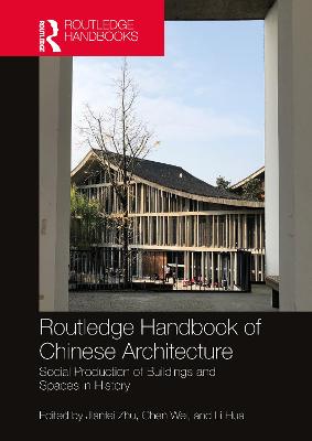 Routledge Handbook of Chinese Architecture: Social Production of Buildings and Spaces in History