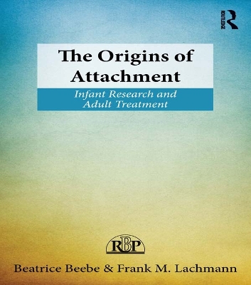 Origins of Attachment: Infant Research and Adult Treatment