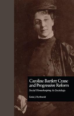Caroline Bartlett Crane and Progressive Reform: Social Housekeeping As Sociology