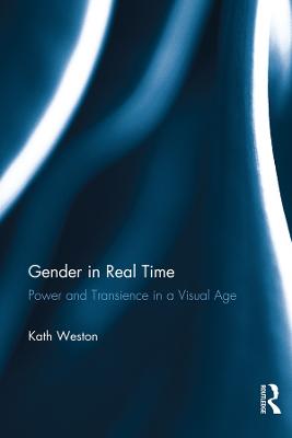 Gender in Real Time: Power and Transience in a Visual Age