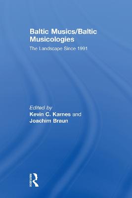 Baltic Musics/Baltic Musicologies: The Landscape Since 1991