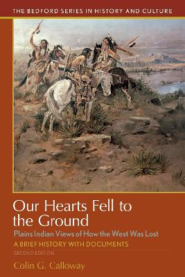 Our Hearts Fell to the Ground: Plains Indian Views of How the West Was Lost 2nd ed.